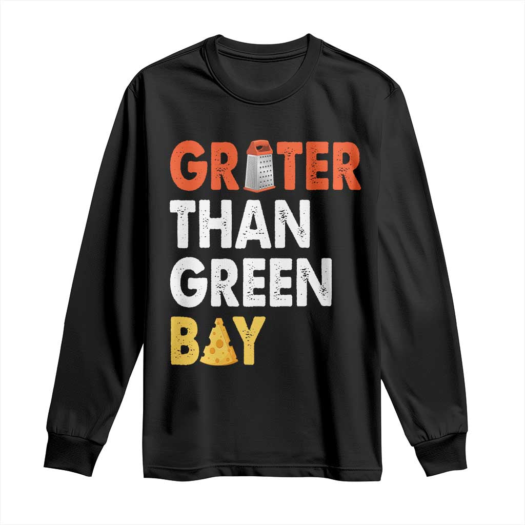 Funny Greater Than Green Bay Cheese Grate Long Sleeve Shirt