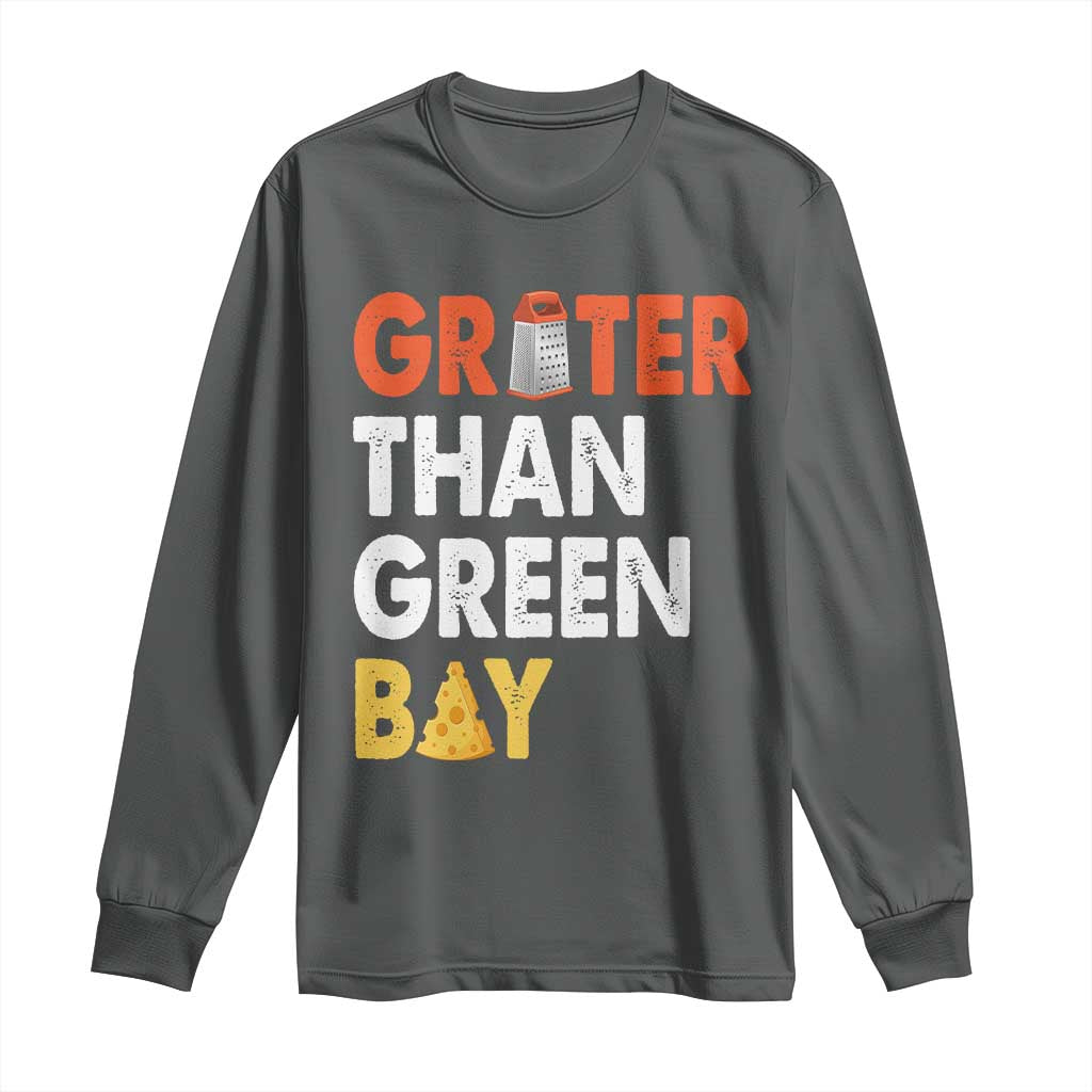 Funny Greater Than Green Bay Cheese Grate Long Sleeve Shirt