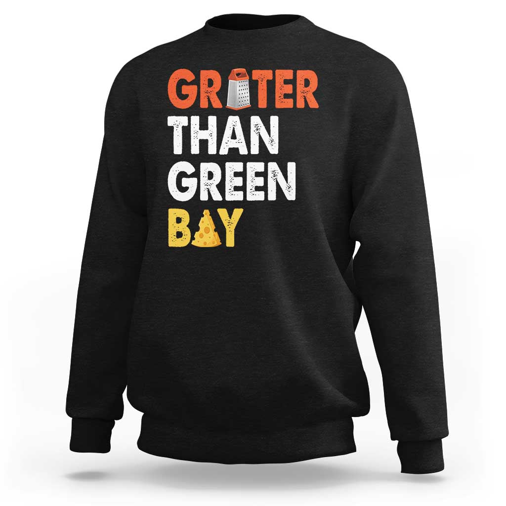 Funny Greater Than Green Bay Cheese Grate Sweatshirt