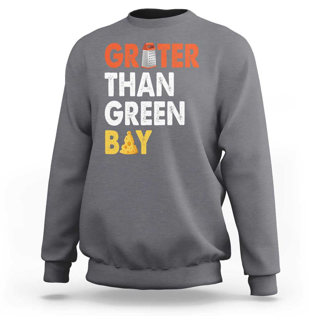 Funny Greater Than Green Bay Cheese Grate Sweatshirt