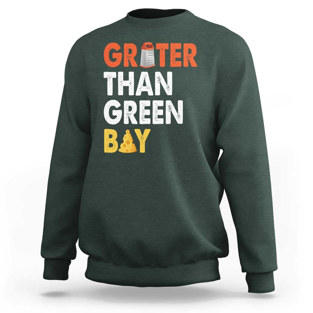 Funny Greater Than Green Bay Cheese Grate Sweatshirt
