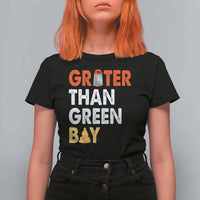 Funny Greater Than Green Bay Cheese Grate T Shirt For Women