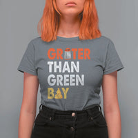Funny Greater Than Green Bay Cheese Grate T Shirt For Women