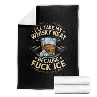 I Will Take My Whiskey Neat Because Fuck Ice Throw Blanket Funny Political Wine Drinking Lover