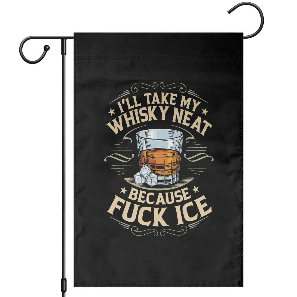 I Will Take My Whiskey Neat Because Fuck Ice Garden Flag Funny Political Wine Drinking Lover