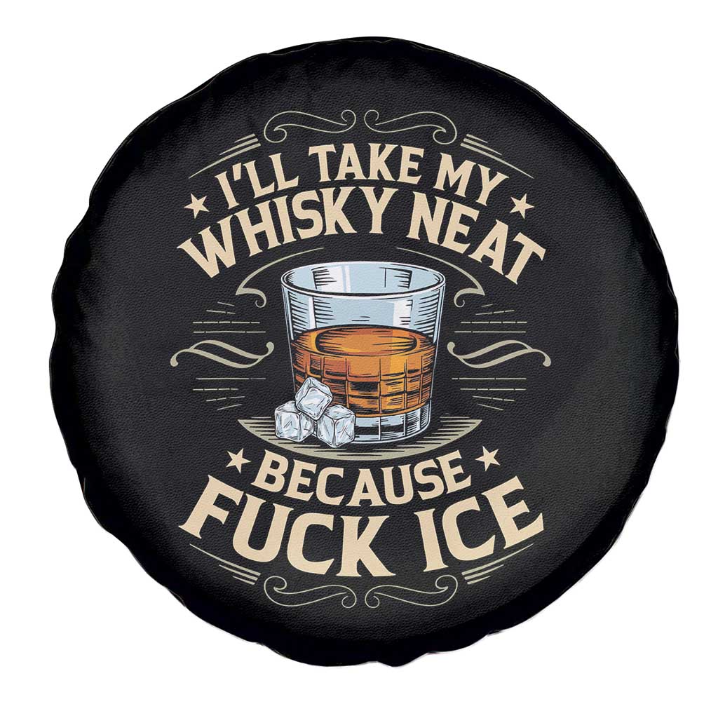 I Will Take My Whiskey Neat Because Fuck Ice Spare Tire Cover Funny Political Wine Drinking Lover