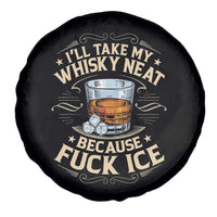 I Will Take My Whiskey Neat Because Fuck Ice Spare Tire Cover Funny Political Wine Drinking Lover