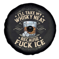 I Will Take My Whiskey Neat Because Fuck Ice Spare Tire Cover Funny Political Wine Drinking Lover