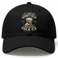 I Will Take My Whiskey Neat Because Fuck Ice Baseball Cap Funny Political Wine Drinking Lover