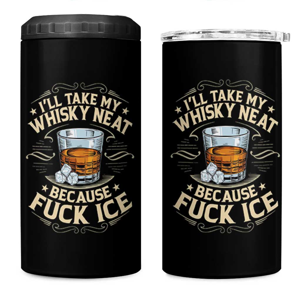 I Will Take My Whiskey Neat Because Fuck Ice 4 in 1 Can Cooler Tumbler Funny Political Wine Drinking Lover