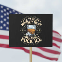 I Will Take My Whiskey Neat Because Fuck Ice Protest Sign Funny Political Wine Drinking Lover