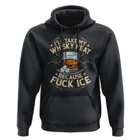 I Will Take My Whiskey Neat Because Fuck Ice Hoodie Funny Political Wine Drinking Lover