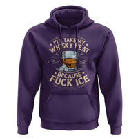 I Will Take My Whiskey Neat Because Fuck Ice Hoodie Funny Political Wine Drinking Lover