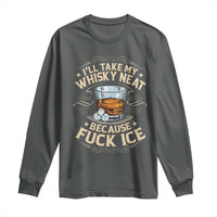I Will Take My Whiskey Neat Because Fuck Ice Long Sleeve Shirt Funny Political Wine Drinking Lover