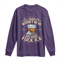 I Will Take My Whiskey Neat Because Fuck Ice Long Sleeve Shirt Funny Political Wine Drinking Lover
