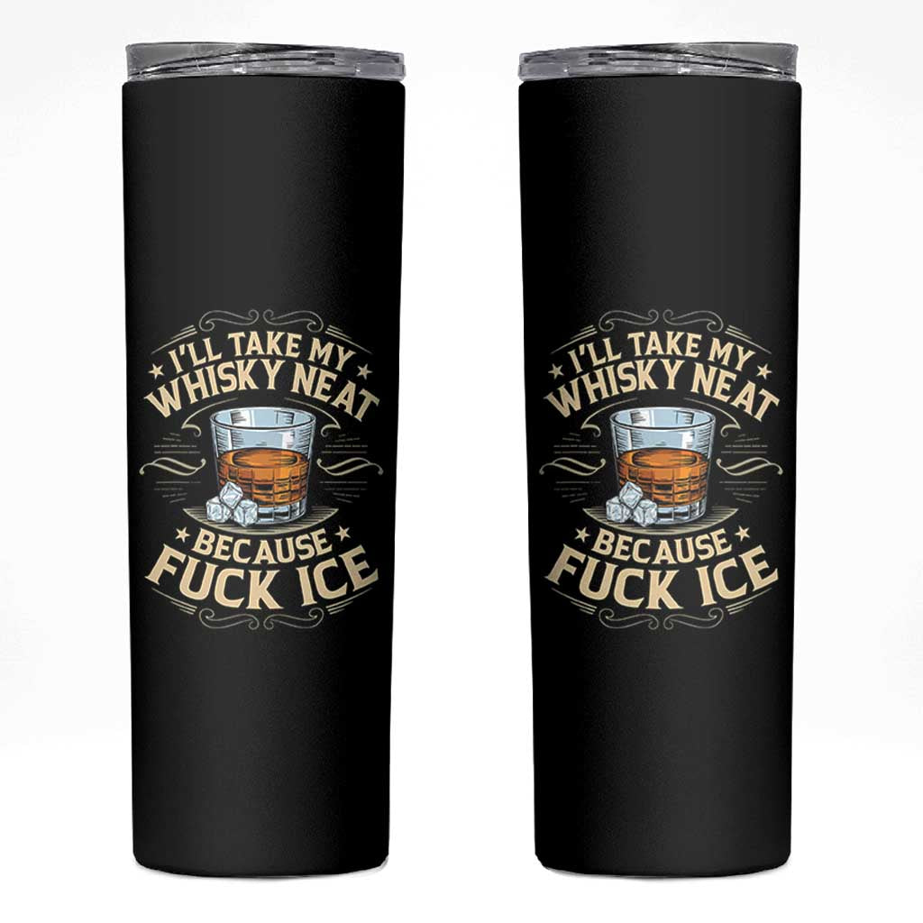 I Will Take My Whiskey Neat Because Fuck Ice Skinny Tumbler Funny Political Wine Drinking Lover