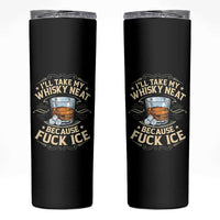 I Will Take My Whiskey Neat Because Fuck Ice Skinny Tumbler Funny Political Wine Drinking Lover