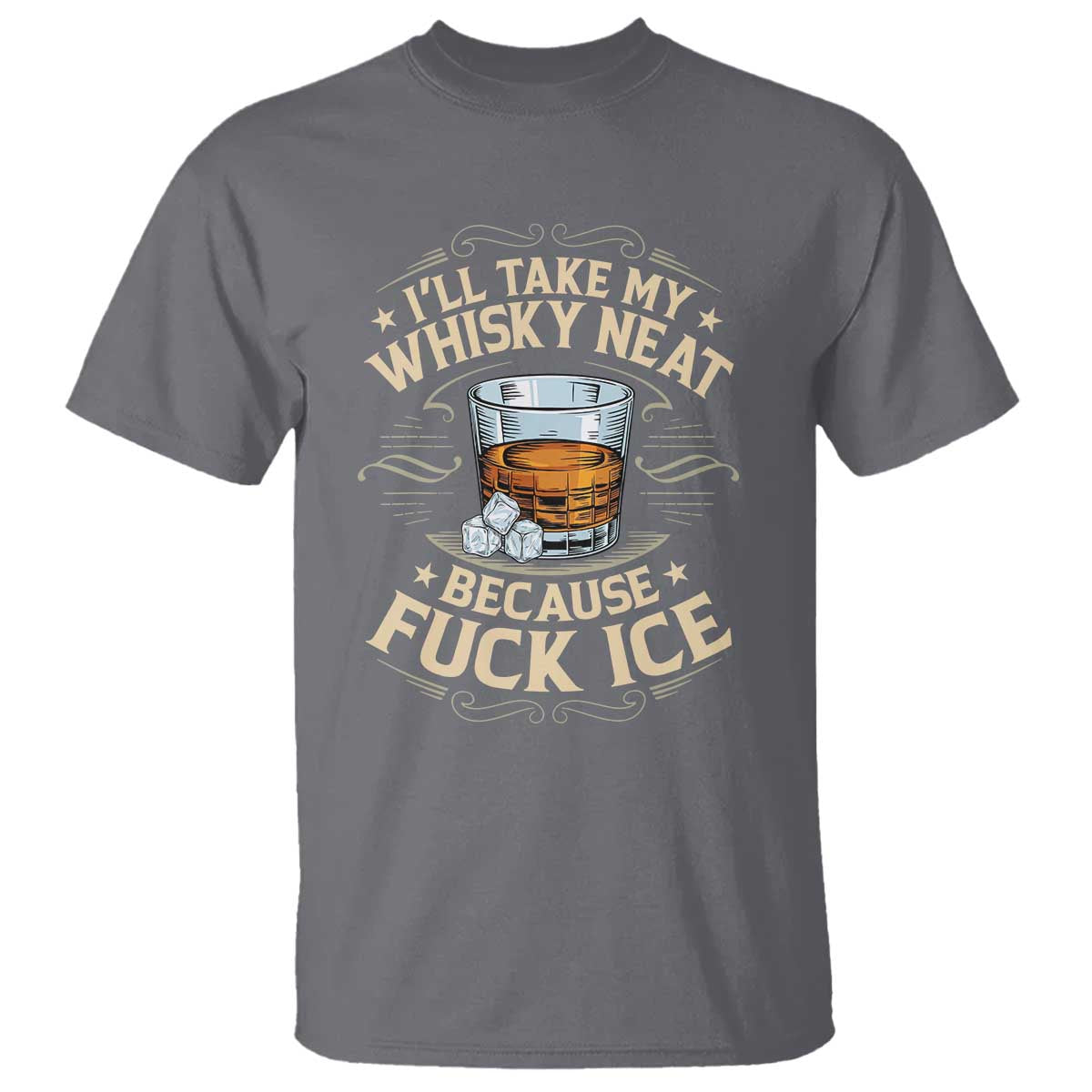 I Will Take My Whiskey Neat Because Fuck Ice T Shirt Funny Political Wine Drinking Lover