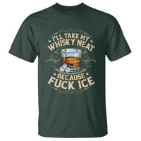 I Will Take My Whiskey Neat Because Fuck Ice T Shirt Funny Political Wine Drinking Lover