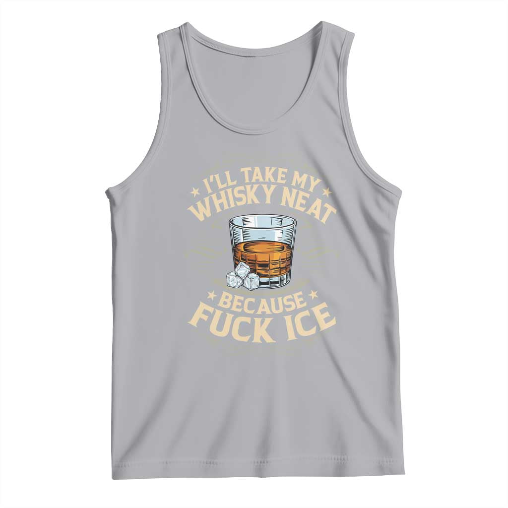 I Will Take My Whiskey Neat Because Fuck Ice Tank Top Funny Political Wine Drinking Lover