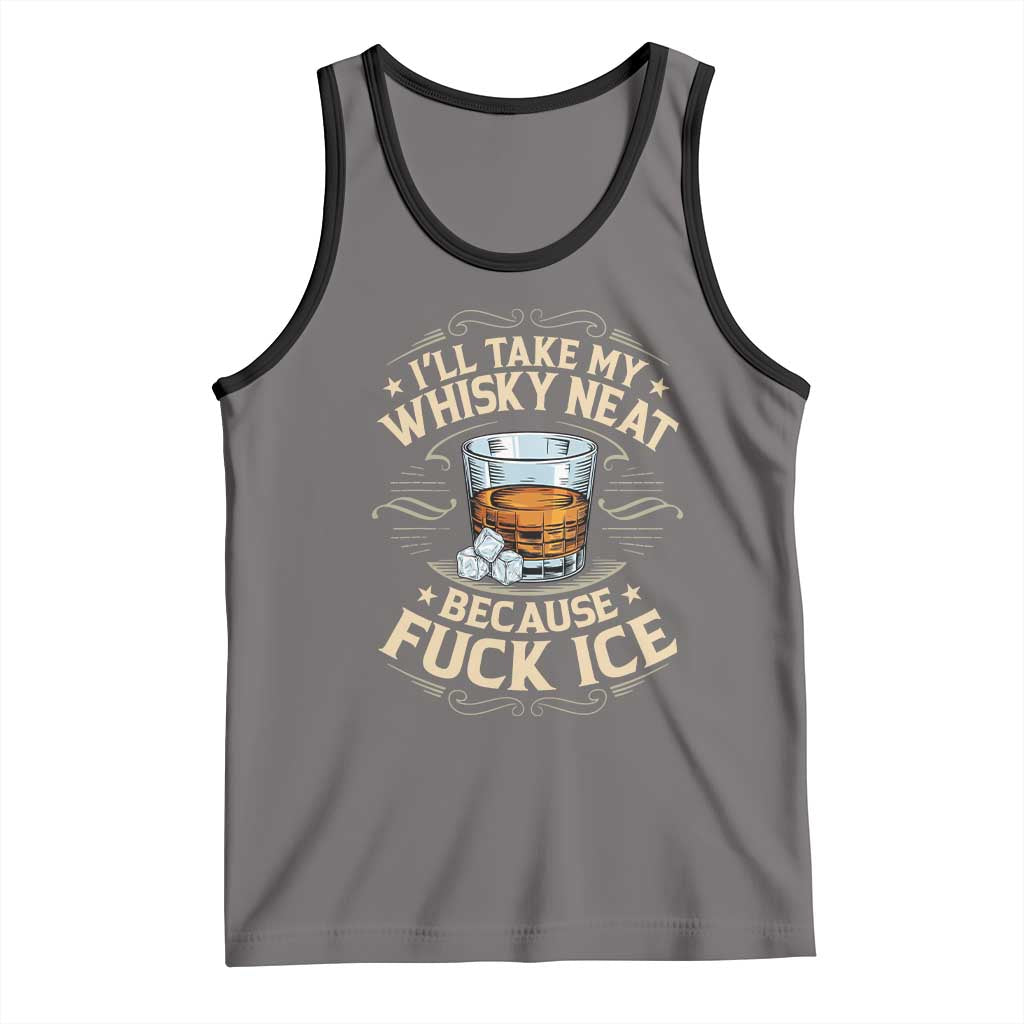 I Will Take My Whiskey Neat Because Fuck Ice Tank Top Funny Political Wine Drinking Lover