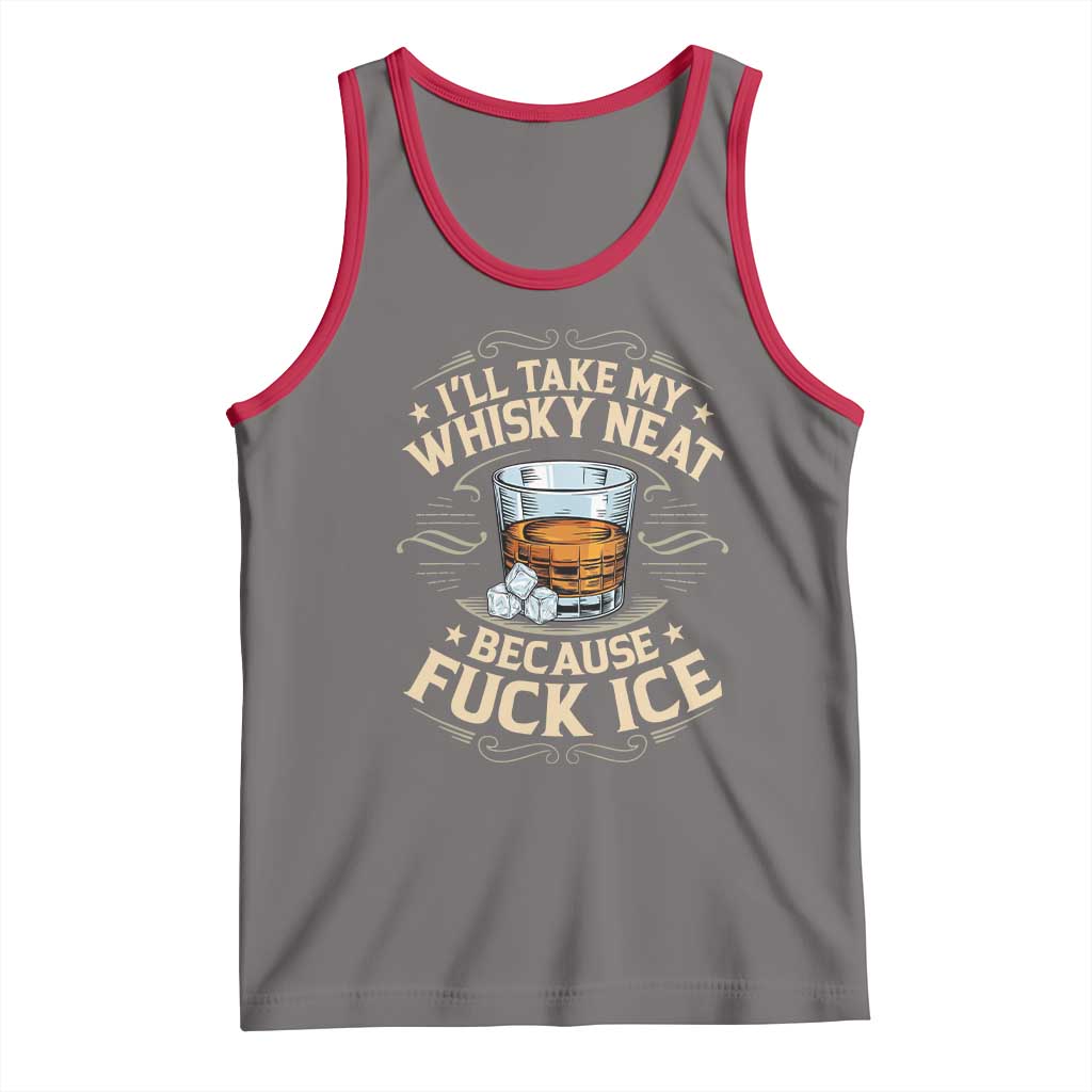 I Will Take My Whiskey Neat Because Fuck Ice Tank Top Funny Political Wine Drinking Lover