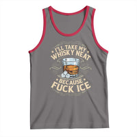 I Will Take My Whiskey Neat Because Fuck Ice Tank Top Funny Political Wine Drinking Lover