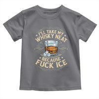 I Will Take My Whiskey Neat Because Fuck Ice Toddler T Shirt Funny Political Wine Drinking Lover