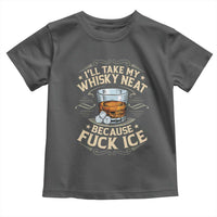 I Will Take My Whiskey Neat Because Fuck Ice Toddler T Shirt Funny Political Wine Drinking Lover
