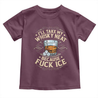 I Will Take My Whiskey Neat Because Fuck Ice Toddler T Shirt Funny Political Wine Drinking Lover
