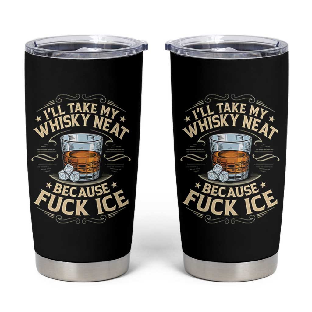 I Will Take My Whiskey Neat Because Fuck Ice Tumbler Cup Funny Political Wine Drinking Lover