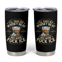 I Will Take My Whiskey Neat Because Fuck Ice Tumbler Cup Funny Political Wine Drinking Lover
