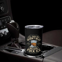 I Will Take My Whiskey Neat Because Fuck Ice Tumbler Cup Funny Political Wine Drinking Lover