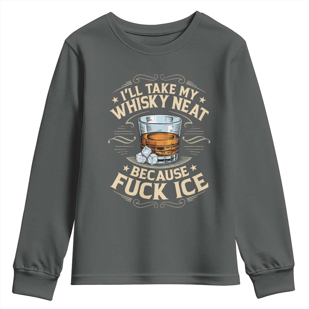 I Will Take My Whiskey Neat Because Fuck Ice Youth Sweatshirt Funny Political Wine Drinking Lover