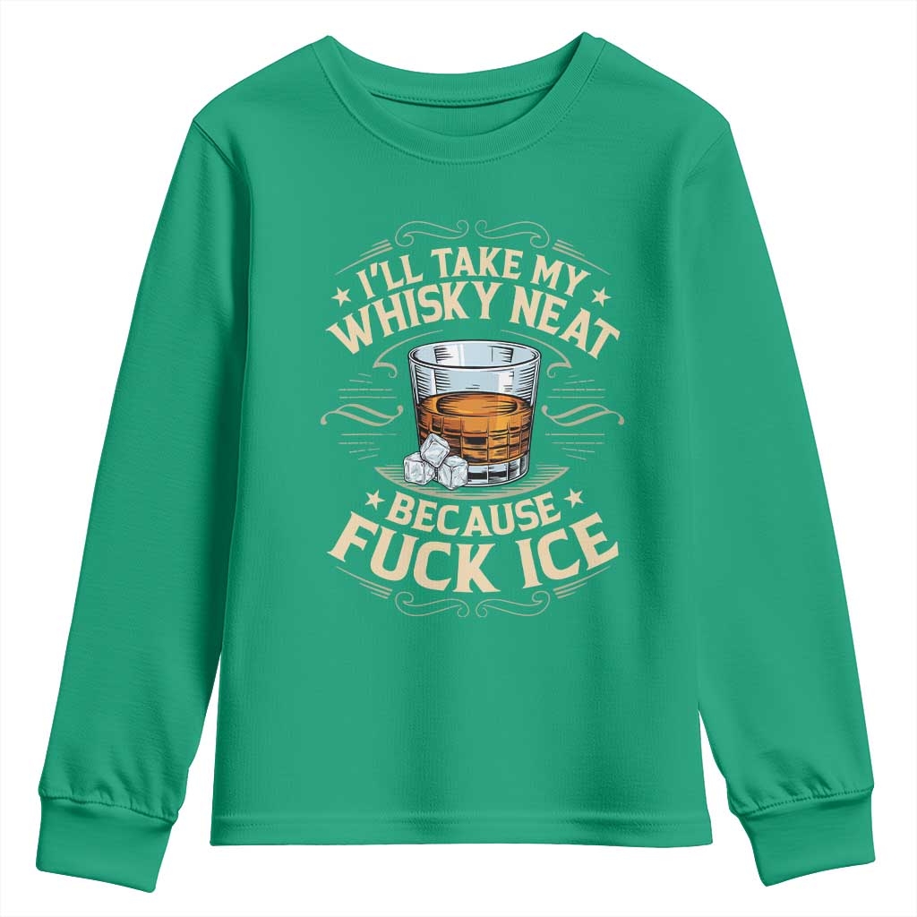 I Will Take My Whiskey Neat Because Fuck Ice Youth Sweatshirt Funny Political Wine Drinking Lover