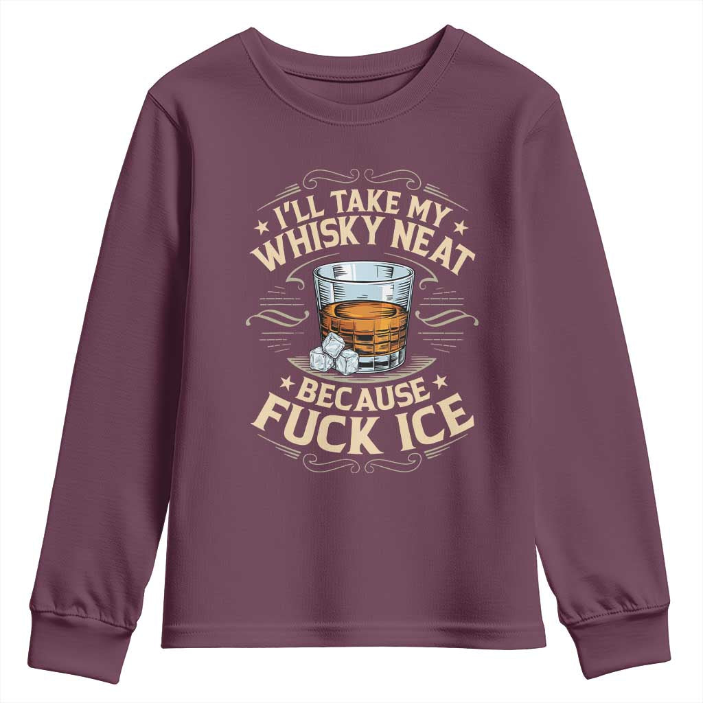 I Will Take My Whiskey Neat Because Fuck Ice Youth Sweatshirt Funny Political Wine Drinking Lover