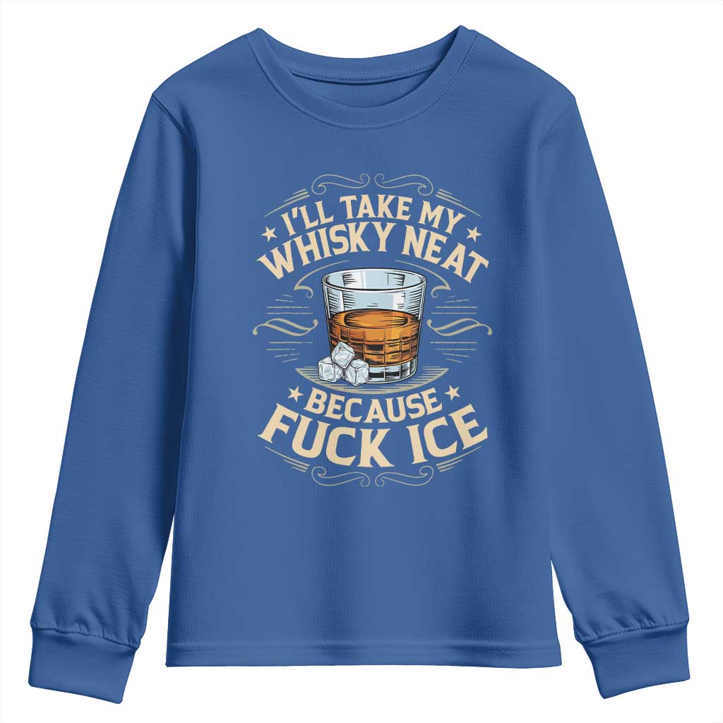 I Will Take My Whiskey Neat Because Fuck Ice Youth Sweatshirt Funny Political Wine Drinking Lover