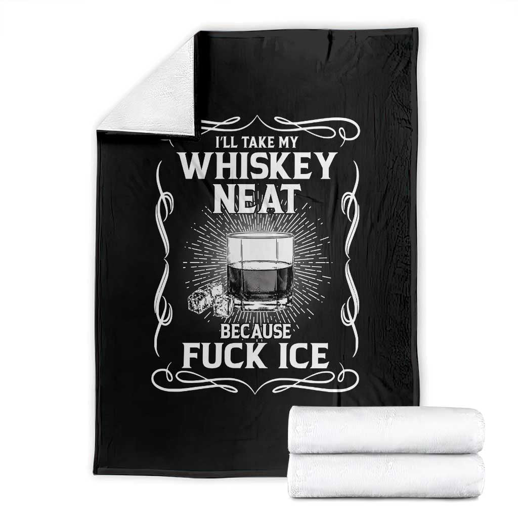 I Will Take My Whiskey Neat Because Fuck Ice Throw Blanket Funny Political Ice Cube Day Drinking