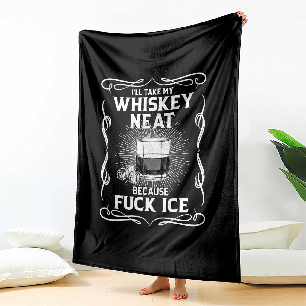 I Will Take My Whiskey Neat Because Fuck Ice Throw Blanket Funny Political Ice Cube Day Drinking