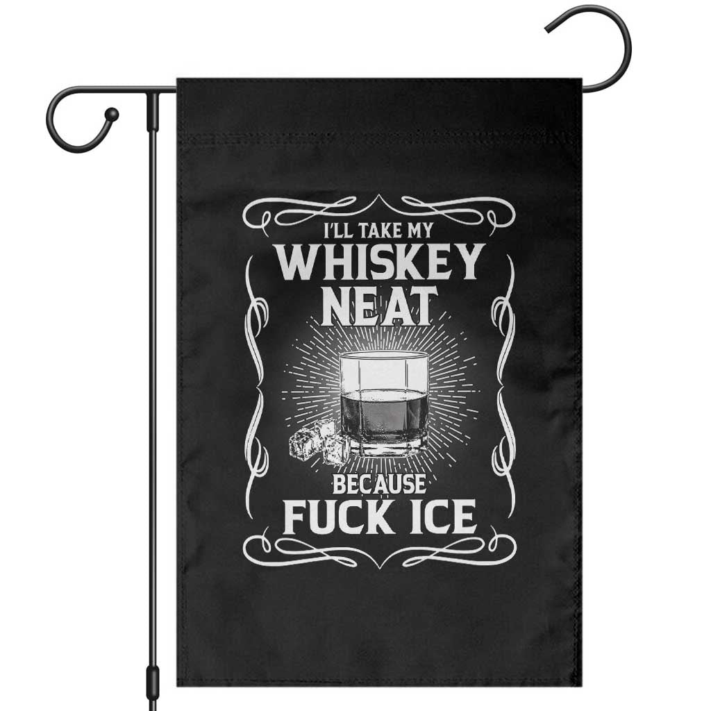 I Will Take My Whiskey Neat Because Fuck Ice Garden Flag Funny Political Ice Cube Day Drinking