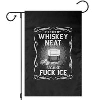 I Will Take My Whiskey Neat Because Fuck Ice Garden Flag Funny Political Ice Cube Day Drinking