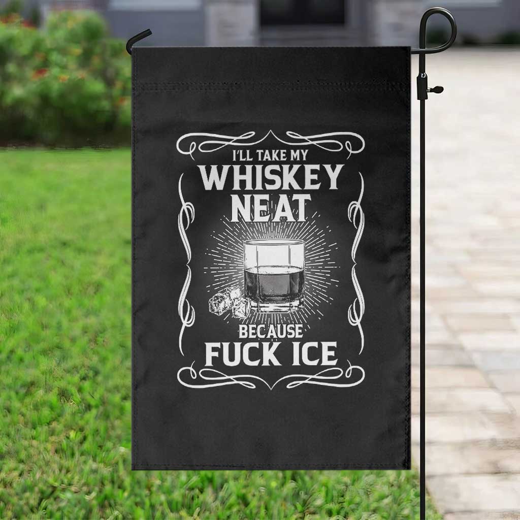 I Will Take My Whiskey Neat Because Fuck Ice Garden Flag Funny Political Ice Cube Day Drinking