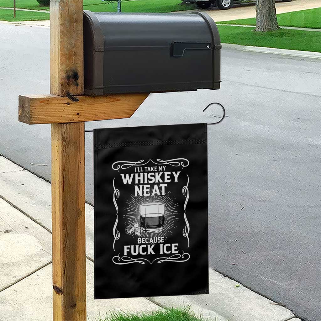 I Will Take My Whiskey Neat Because Fuck Ice Garden Flag Funny Political Ice Cube Day Drinking