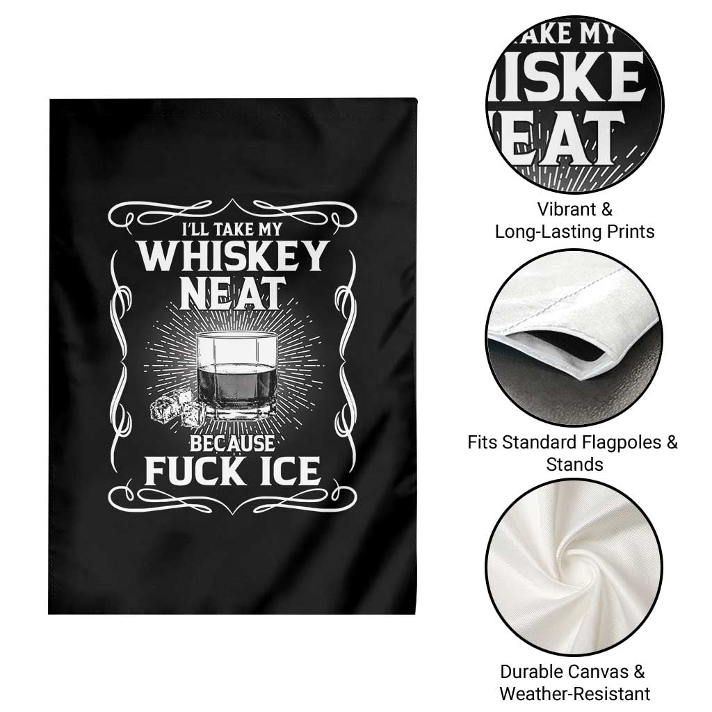 I Will Take My Whiskey Neat Because Fuck Ice Garden Flag Funny Political Ice Cube Day Drinking