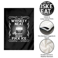 I Will Take My Whiskey Neat Because Fuck Ice Garden Flag Funny Political Ice Cube Day Drinking