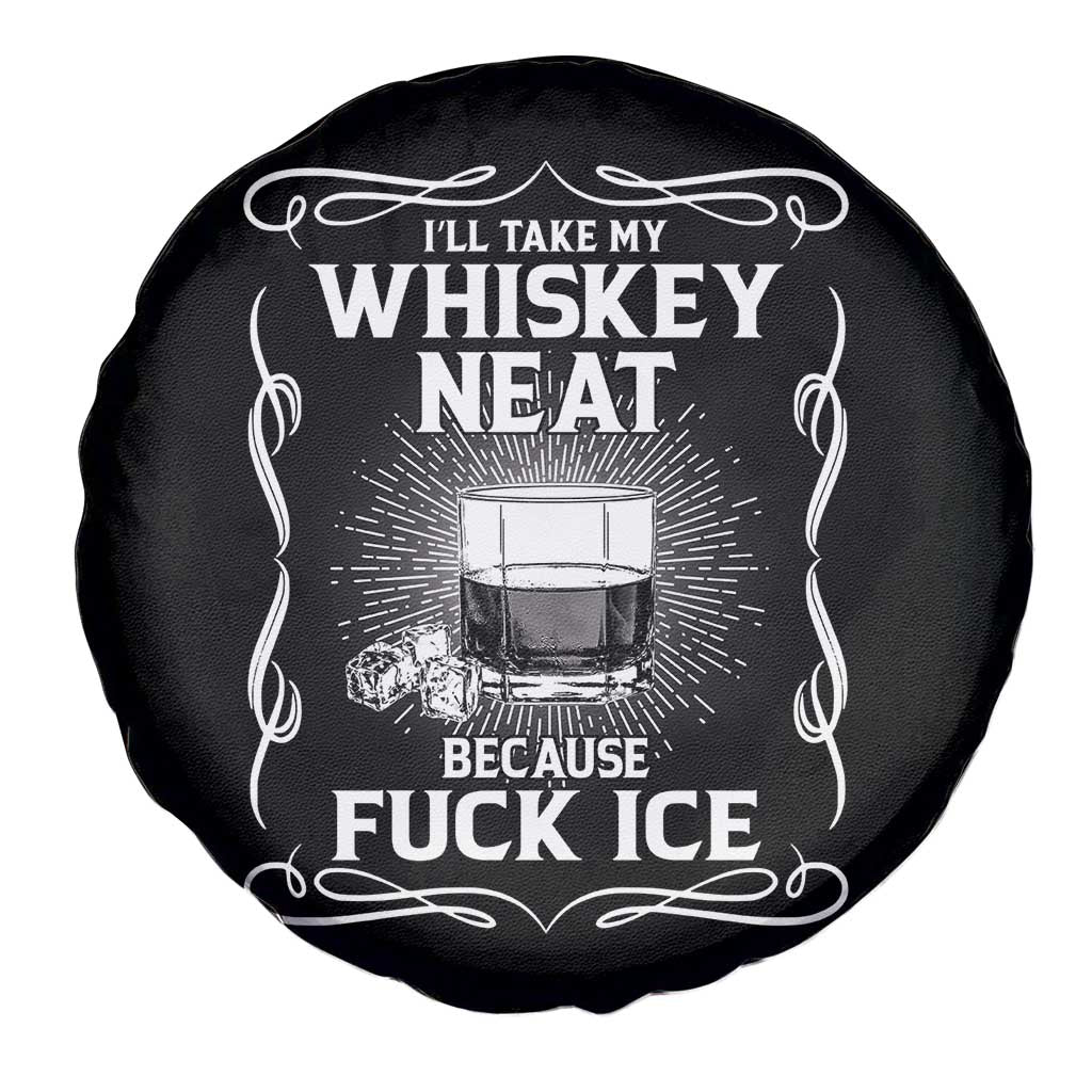 I Will Take My Whiskey Neat Because Fuck Ice Spare Tire Cover Funny Political Ice Cube Day Drinking