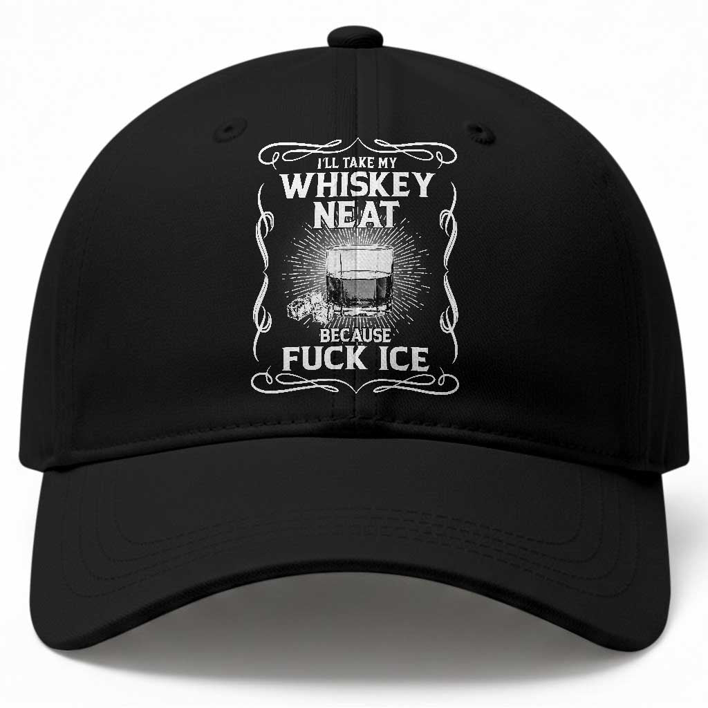 I Will Take My Whiskey Neat Because Fuck Ice Baseball Cap Funny Political Ice Cube Day Drinking