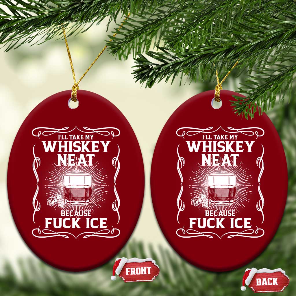 I Will Take My Whiskey Neat Because Fuck Ice Ceramic Ornament Funny Political Ice Cube Day Drinking