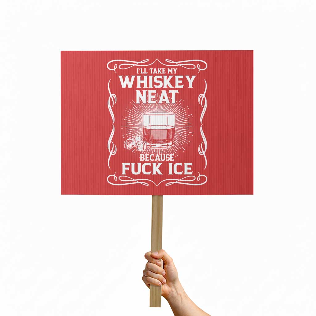 I Will Take My Whiskey Neat Because Fuck Ice Protest Sign Funny Political Ice Cube Day Drinking