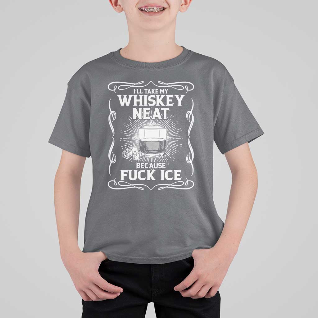 I Will Take My Whiskey Neat Because Fuck Ice T Shirt For Kid Funny Political Ice Cube Day Drinking